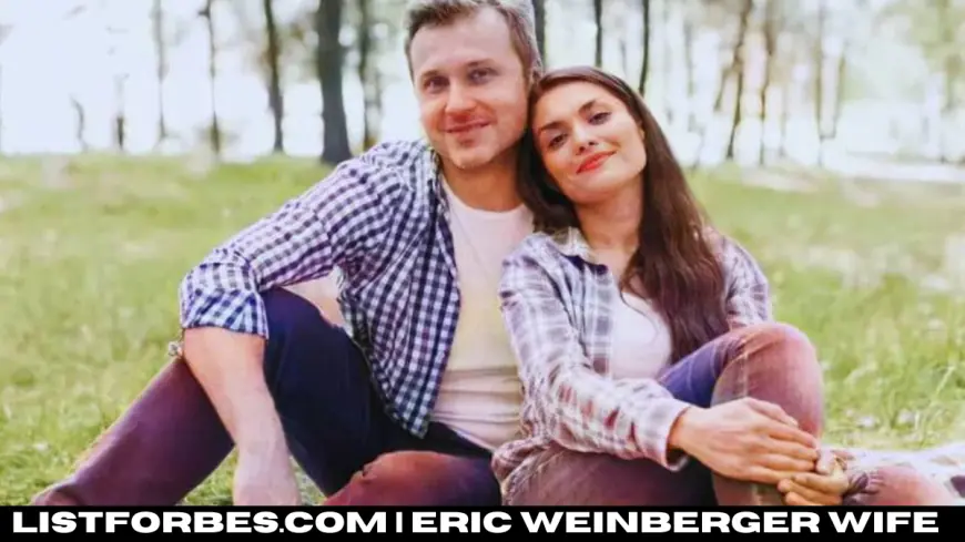 Who is Eric Weinberger’s Wife? A Look into His Personal Life