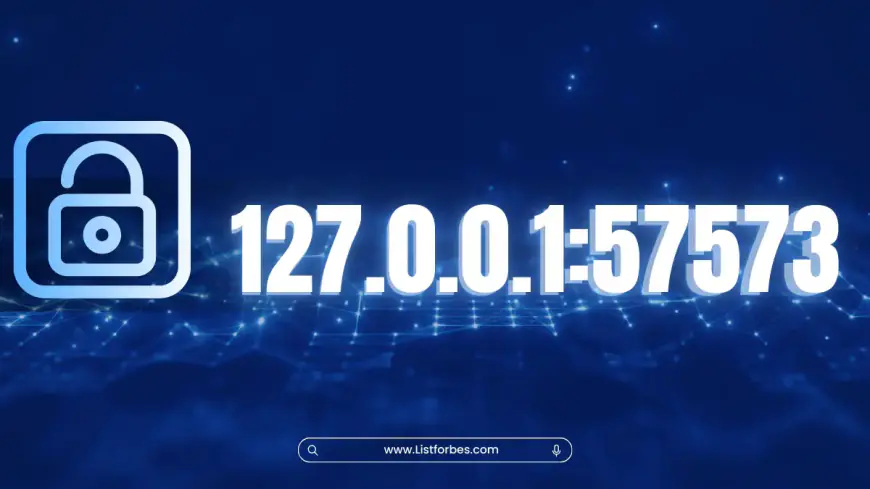 Exploring the Role of 127.0.0.1:57573 in Localhost Networking