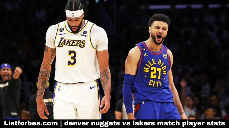 Denver Nuggets vs Los Angeles Lakers: A Comprehensive Analysis of Match and Player Stats