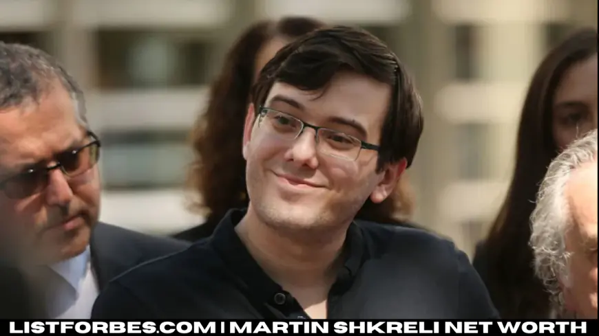 Martin Shkreli Net Worth: How the 'Pharma Bro' Built His Wealth